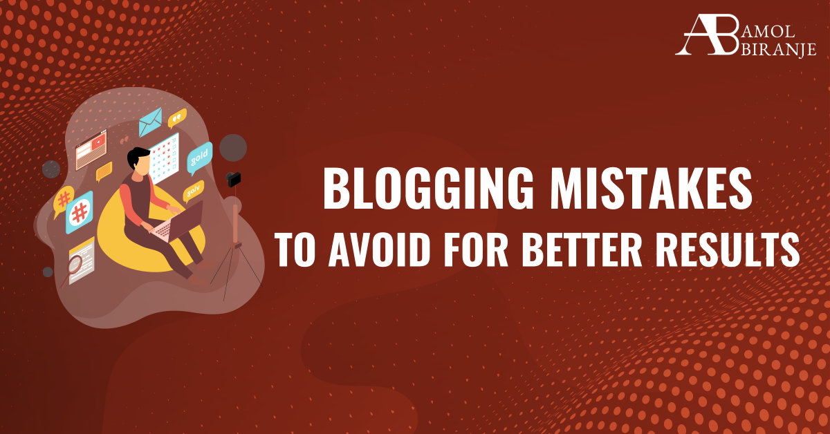 Blogging mistakes to avoid for better results