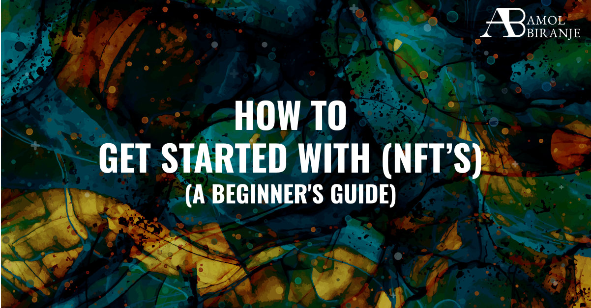 How to Get Started with NFTs: A Beginner’s Guide