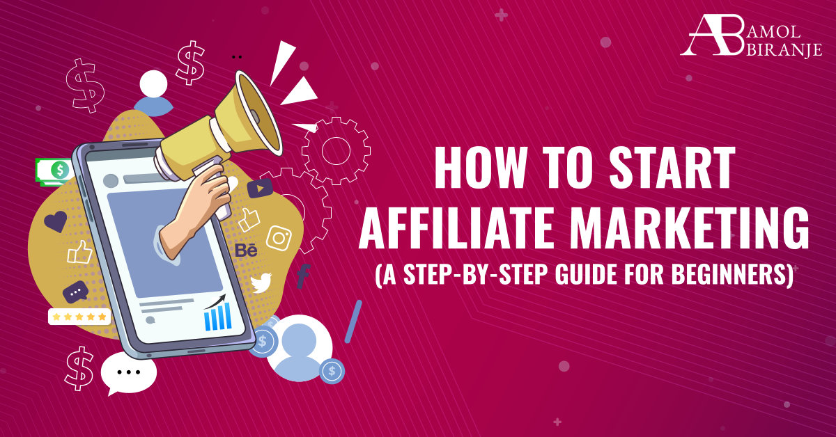 How to Start Affiliate Marketing: A Step-by-Step Guide for Beginners