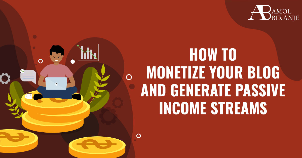 How to Monetize Your Blog and Generate Passive Income Streams
