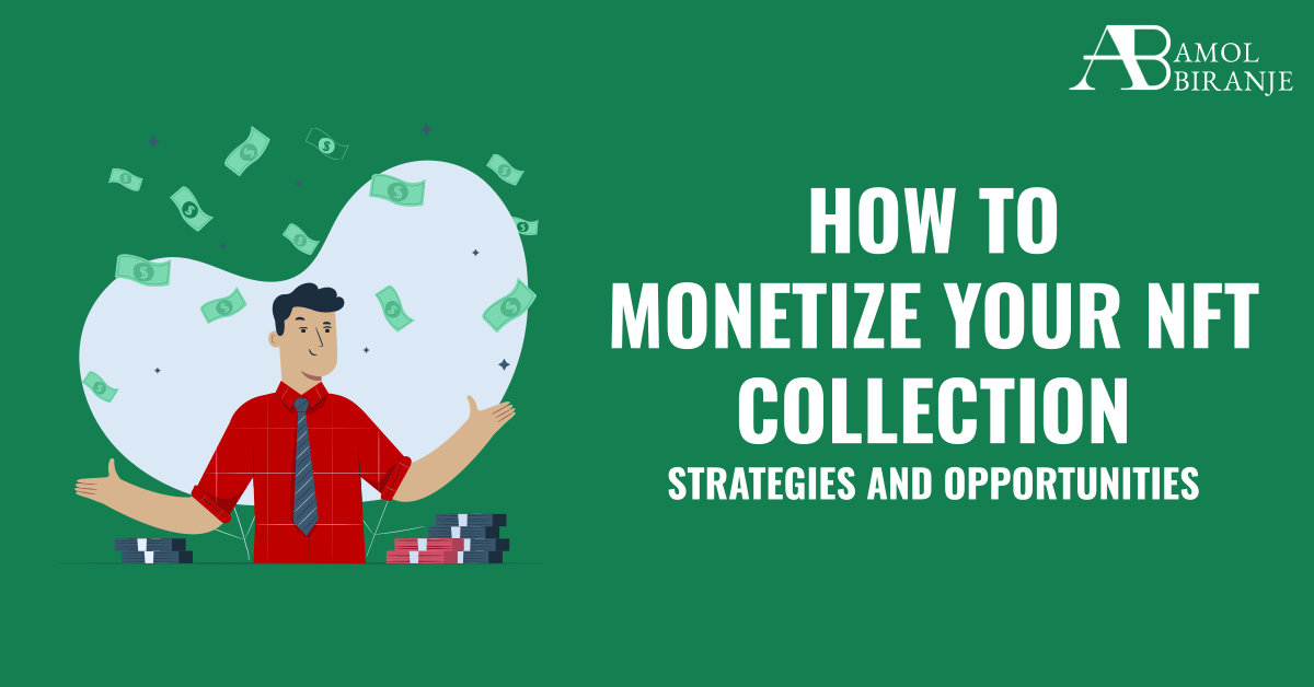 How to Monetize Your NFT Collection: Strategies and Opportunities
