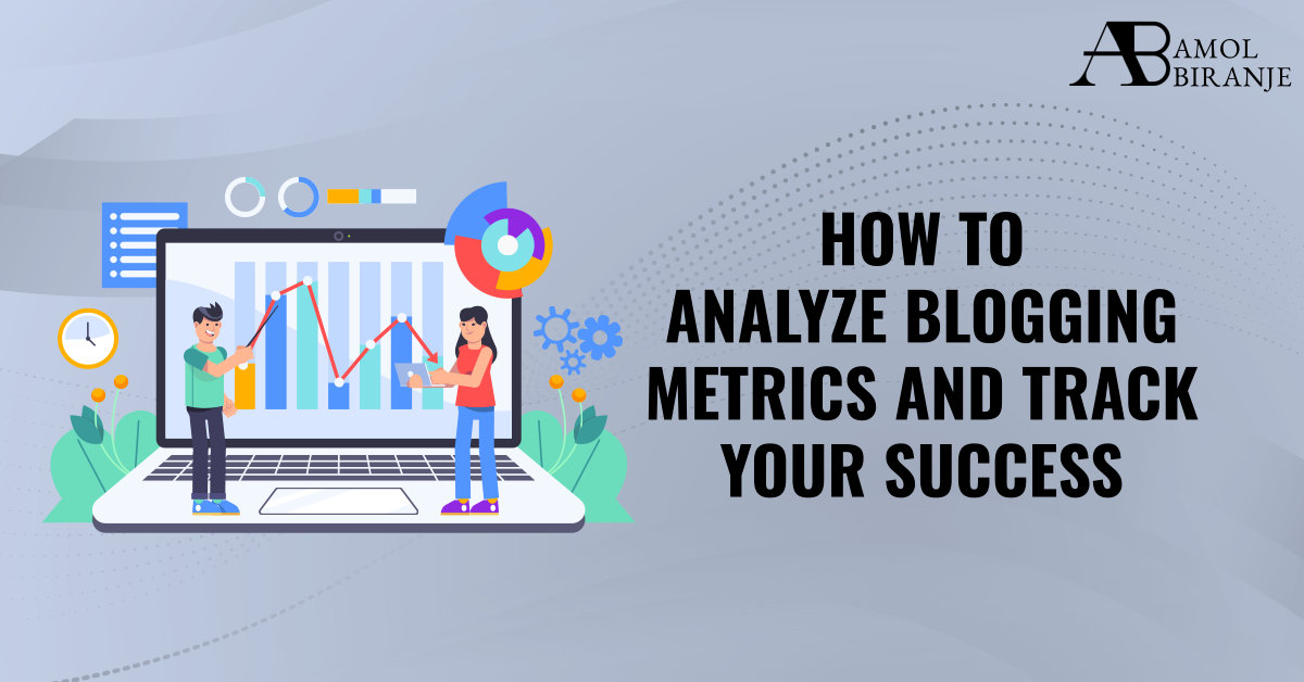 How to Analyze Blogging Metrics and Track Your Success