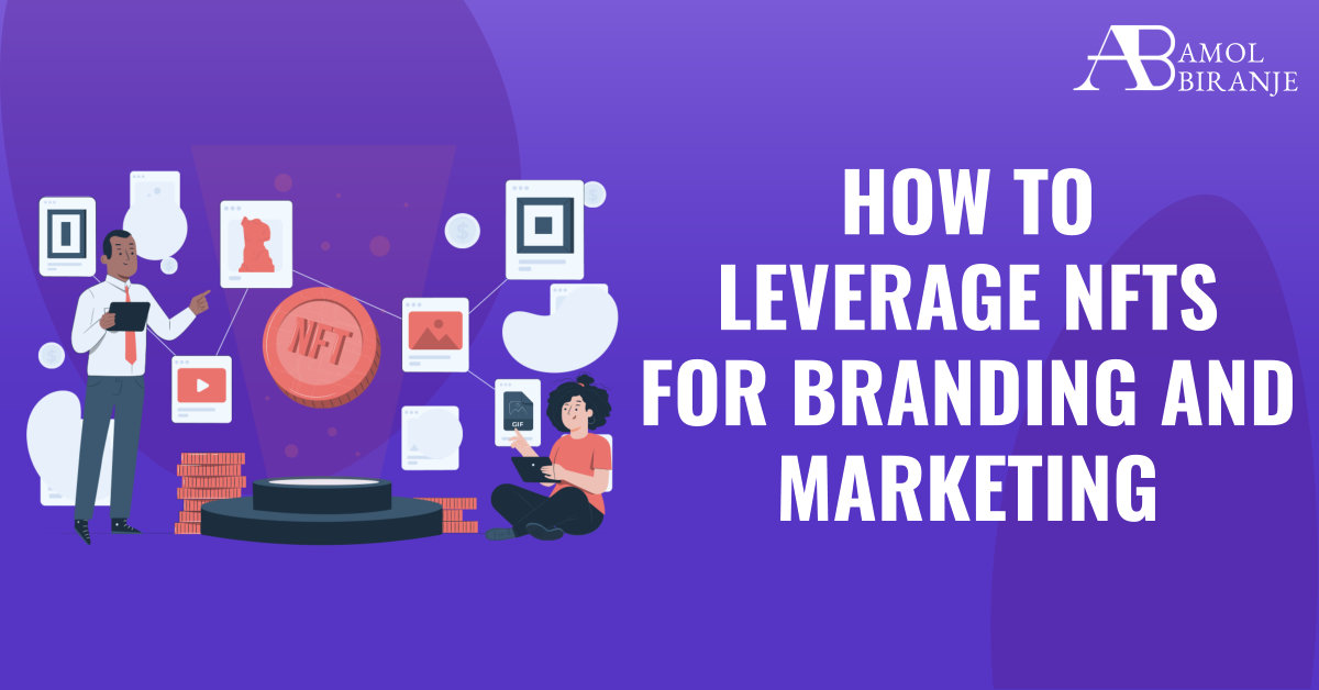 How to Leverage NFTs for Branding and Marketing