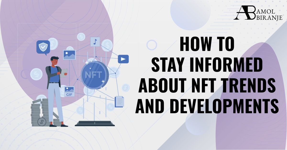 How to Stay Informed about NFT Trends and Developments
