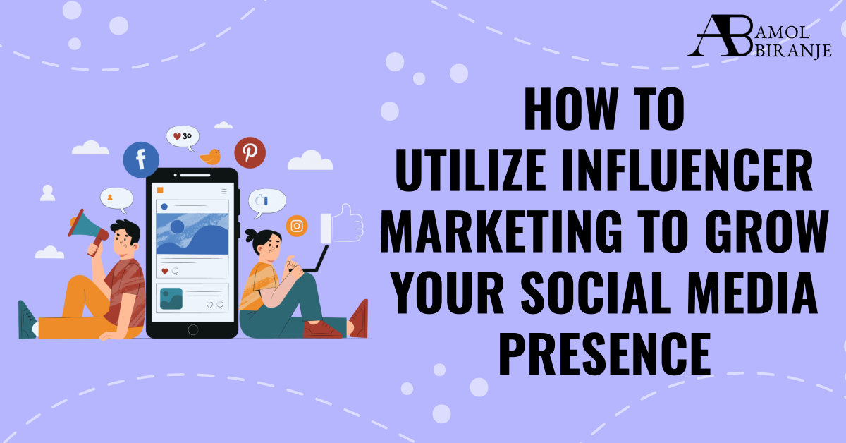 How to Utilize Influencer Marketing to Grow Your Social Media Presence